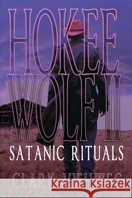 Hokee Wolf II: Satanic Rituals Clark Viehweg 9781684338641 Black Rose Writing