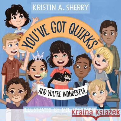 You've Got Quirks: And You're Wonderful! Kristin A. Sherry 9781684338986 Black Rose Writing
