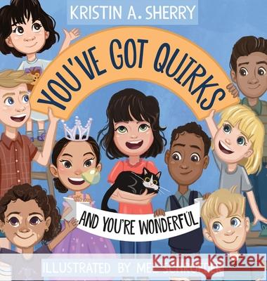 You've Got Quirks: And You're Wonderful! Kristin A. Sherry Mel Schroeder 9781684338993 Black Rose Writing
