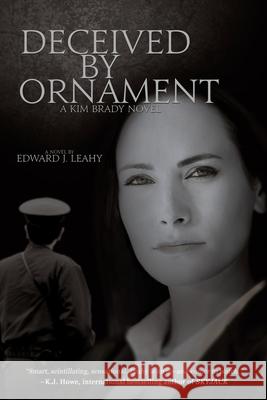 Deceived by Ornament: A Kim Brady Novel Edward J. Leahy 9781684339075 Black Rose Writing