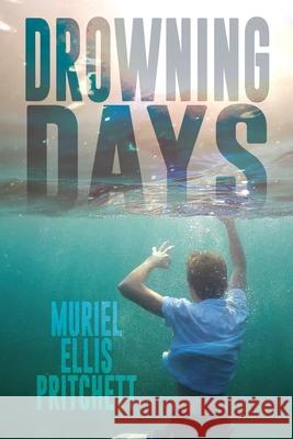 Drowning Days Muriel Ellis Pritchett 9781684339112 Black Rose Writing