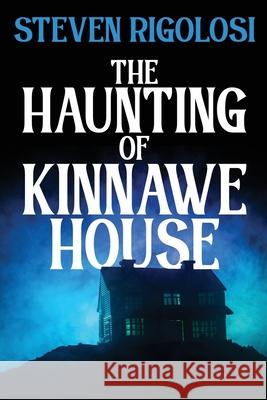 The Haunting of Kinnawe House Steven Rigolosi 9781684339358 Black Rose Writing