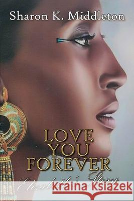 Love You Forever: Elizabeth's Story Sharon K. Middleton 9781684339730 Black Rose Writing