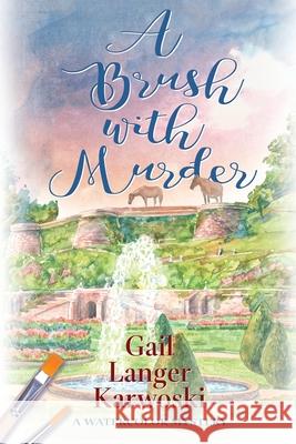 A Brush with Murder: A Watercolor Mystery Gail Langer Karwoski 9781684339747