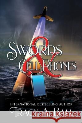 Swords & Cell Phones Tracy A Ball 9781684339808 Black Rose Writing