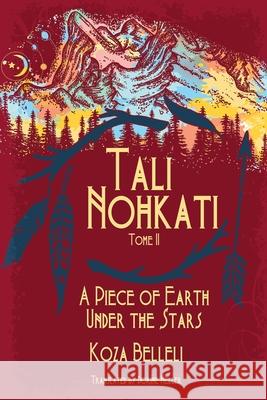 Tali Nohkati, A Piece of Earth Under the Stars: Tome II Koza Belleli, Dorine Heller 9781684339884 Black Rose Writing