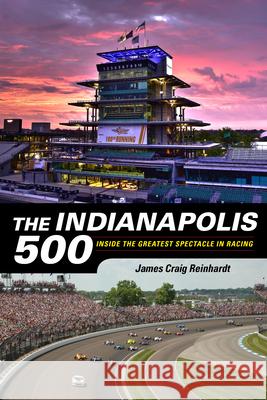 The Indianapolis 500: Inside the Greatest Spectacle in Racing  9781684350742 Red Lightning Books