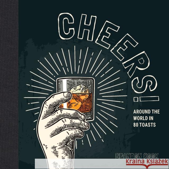 Cheers!: Around the World in 80 Toasts Brandon Cook 9781684351459