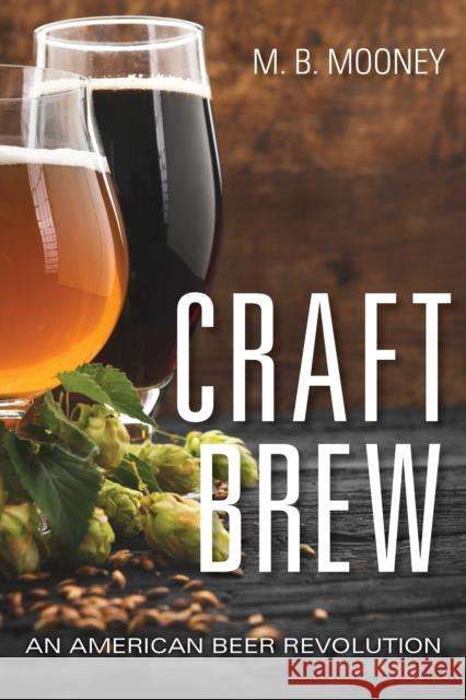 Craft Brew: An American Beer Revolution M. B. Mooney 9781684351558 Red Lightning Books