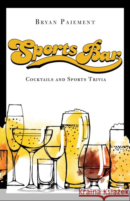 Sports Bar: Cocktails and Sports Trivia Paiement, Bryan 9781684351756 Red Lightning Books