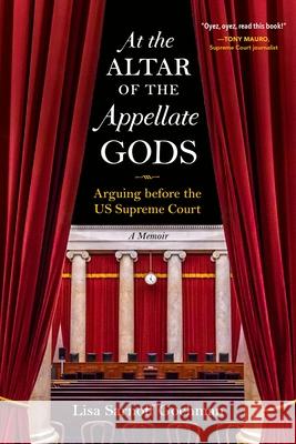 At the Altar of the Appellate Gods: Arguing Before the Us Supreme Court Gochman, Lisa Sarnoff 9781684351954 Red Lightning Books