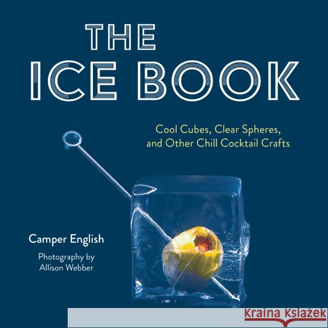 The Ice Book: Cool Cubes, Clear Spheres, and Other Chill Cocktail Crafts Camper English 9781684352050 Red Lightning Books