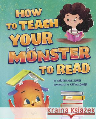 How to Teach Your Monster to Read Katya Longhi Christianne Jones 9781684363209 Capstone Editions