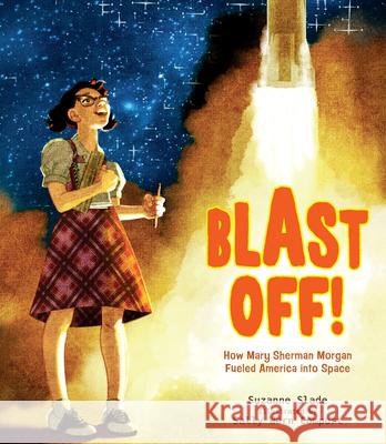Blast Off!: How Mary Sherman Morgan Fueled America Into Space Suzanne Slade Sally W. Comport 9781684372416 Calkins Creek Books