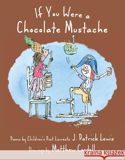 If You Were a Chocolate Mustache J. Patrick Lewis, Matthew Cordell 9781684377053 Astra Publishing House