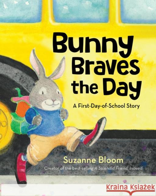 Bunny Braves the Day: A First-Day-Of-School Story Suzanne Bloom 9781684378128