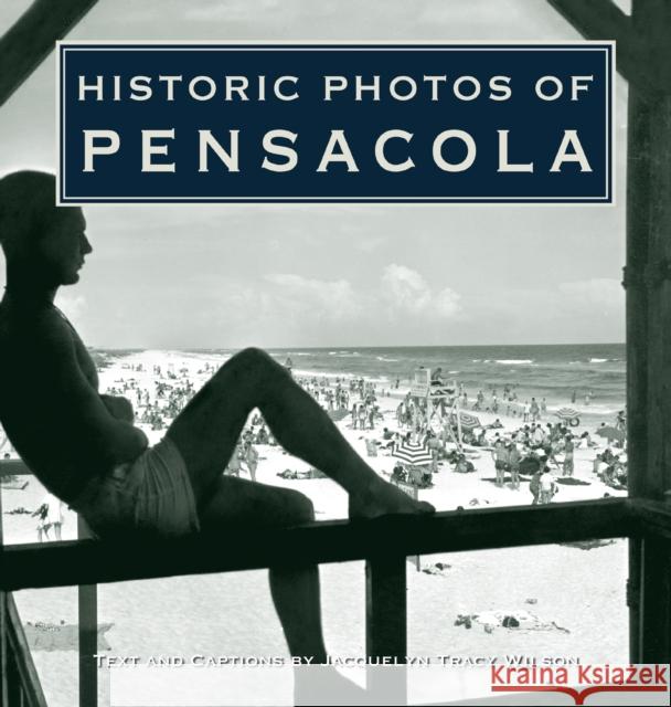 Historic Photos of Pensacola Jacquelyn Tracy Wilson 9781684420032 Turner