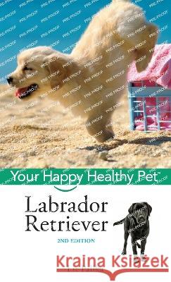 Labrador Retriever: Your Happy Healthy Pet Liz Palika 9781684420476 Howell Books