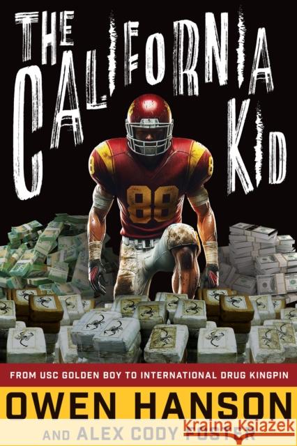 The California Kid: From USC Golden Boy to International Drug Kingpin Alex Cody Foster 9781684420506 Turner