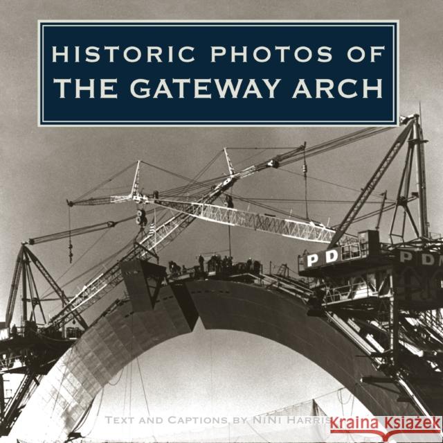 Historic Photos of the Gateway Arch  9781684420704 Turner