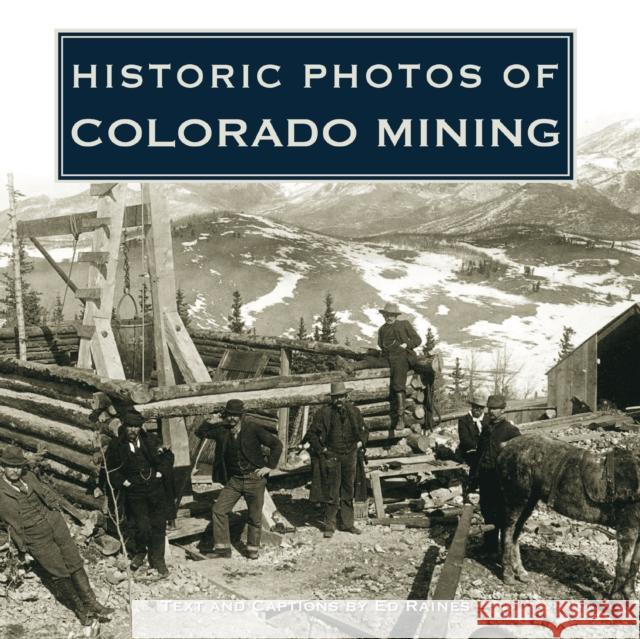 Historic Photos of Colorado Mining Ed Raines 9781684420896 Turner