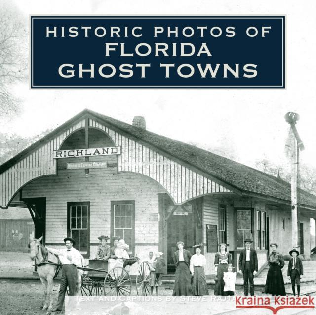 Historic Photos of Florida Ghost Towns  9781684420995 Turner