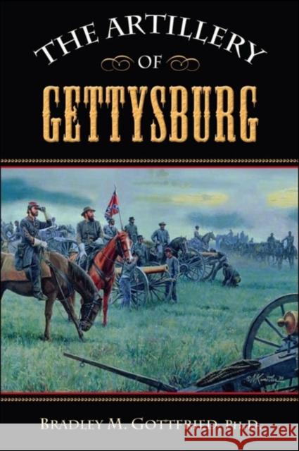 The Artillery of Gettysburg Bradley M. Gottfried 9781684421879