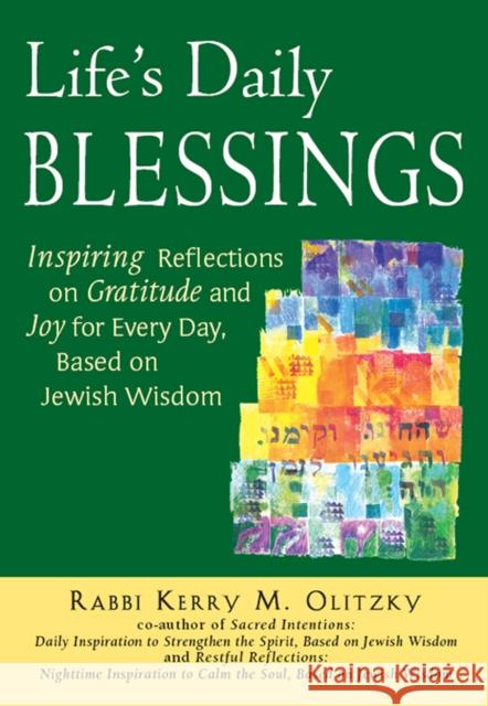 Life's Daily Blessings: Inspiring Reflections on Gratitude and Joy for Every Day, Based on Jewish Wisdom Rabbi Kerry M. Olitzky 9781684422050 Jewish Lights Publishing
