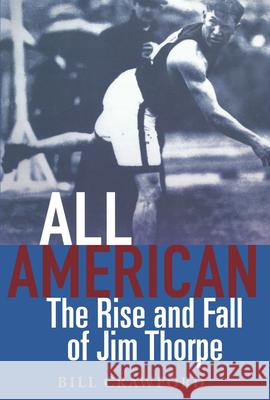 All American: The Rise and Fall of Jim Thorpe Bill Crawford 9781684422227