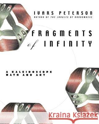 Fragments of Infinity: A Kaleidoscope of Math and Art Ivars Peterson 9781684422265 Wiley