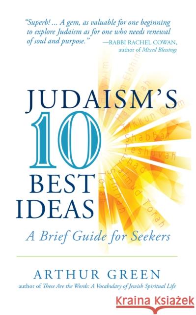 Judaism's Ten Best Ideas: A Brief Guide for Seekers Arthur Green 9781684422920