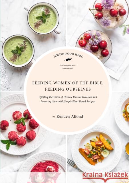 Feeding Women of the Bible, Feeding Ourselves: A Jewish Food Hero Cookbook Alfond, Kenden 9781684423262 Turner