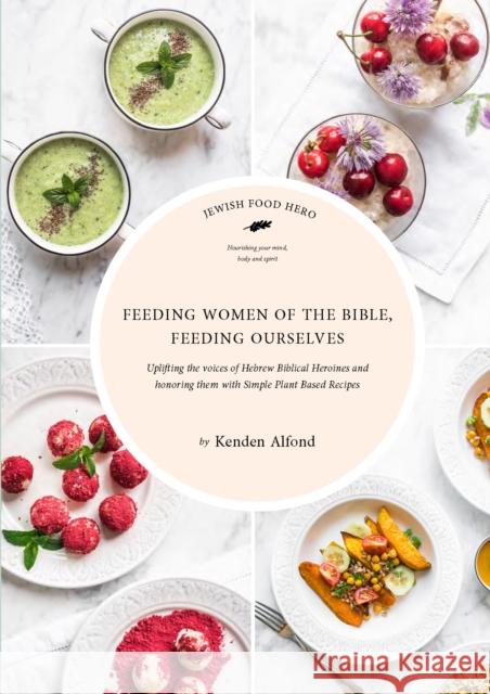 Feeding Women of the Bible, Feeding Ourselves: A Jewish Food Hero Cookbook Kenden Alfond 9781684423279 Turner