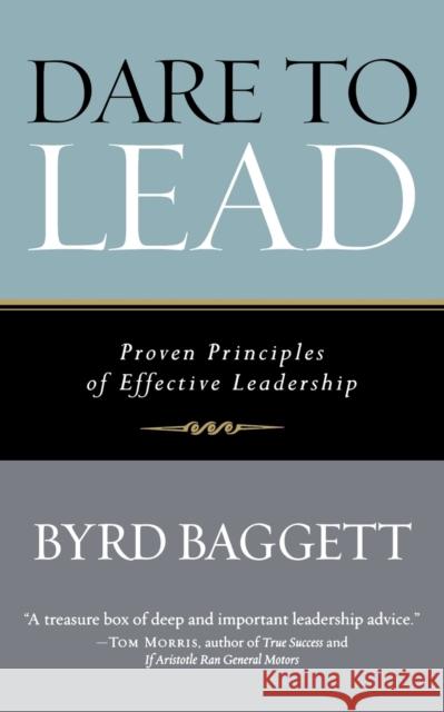 Dare to Lead: Proven Principles of Effective Leadership Byrd Baggett 9781684423958