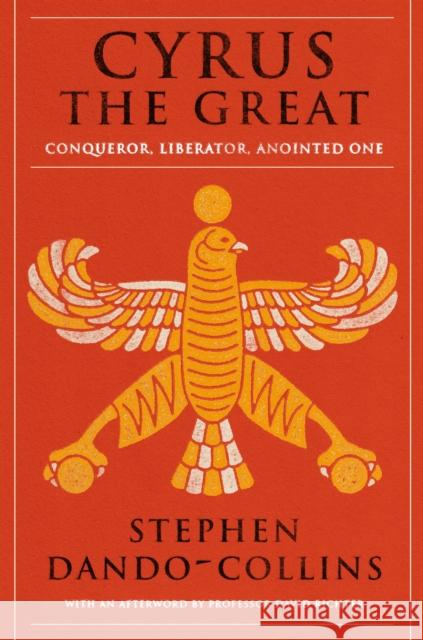 Cyrus The Great: Conqueror, Liberator, Anointed One Stephen Dando-Collins 9781684424375