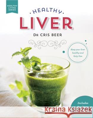 Healthy Liver: Keep Your Liver Healthy and Fatty Free Chris Beer 9781684425143