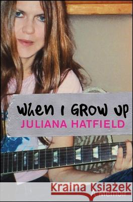 When I Grow Up: A Memoir Juliana Hatfield 9781684425884 Wiley