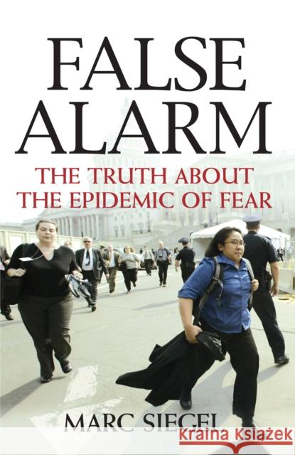 False Alarm: The Truth about the Epidemic of Fear Marc Siegel 9781684426188 Wiley