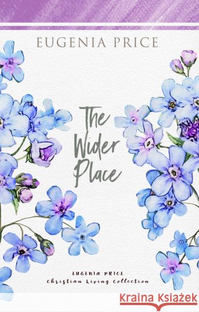 The Wider Place Eugenia Price 9781684426539