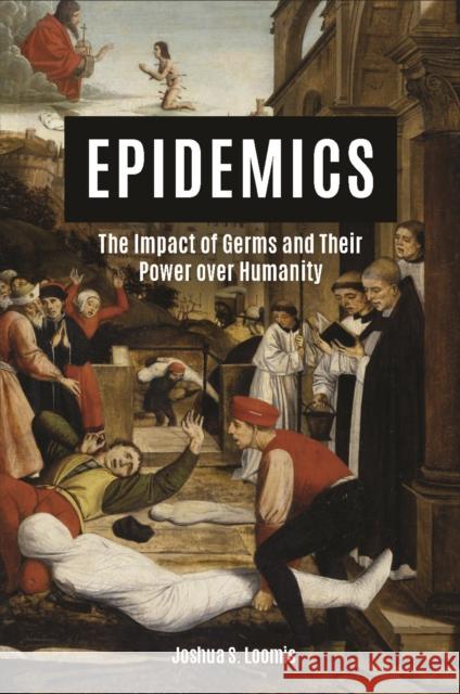 Epidemics: The Impact of Germs and Their Power Over Humanity Joshua Loomis 9781684426737 Turner