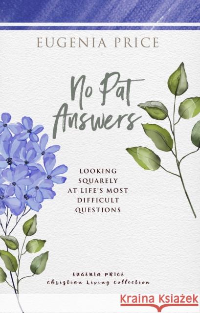 No Pat Answers: Looking Squarely at Life's Most Difficult Questions Price, Eugenia 9781684427338