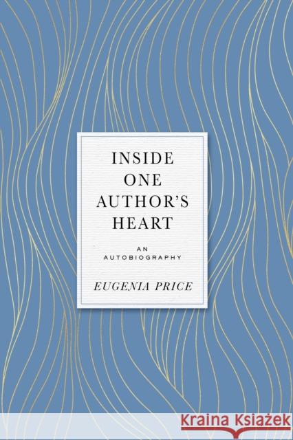 Inside One Author's Heart: An Autobiography Price, Eugenia 9781684427468 Turner