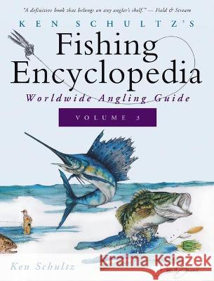Ken Schultz's Fishing Encyclopedia Volume 3: Worldwide Angling Guide Ken Schultz 9781684427673 Wiley
