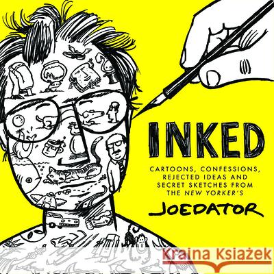 Inked: Cartoons, Confessions, Rejected Ideas and Secret Sketches from the New Yorker's Joe Dator Dator, Joe 9781684427772 Turner