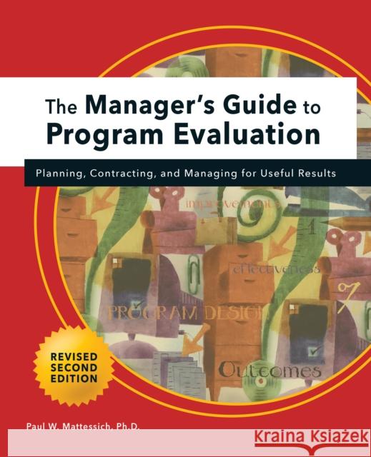 Manager's Guide to Program Evaluation: 2nd Edition: Planning, Contracting, & Managing for Useful Results Paul W. Mattessich 9781684427895 Fieldstone Alliance