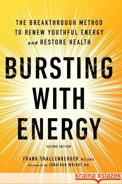 Bursting With Energy: The Breakthrough Method to Renew Youthful Energy and Restore Health, 2nd Edition Dr. Frank Shallenberger 9781684428090