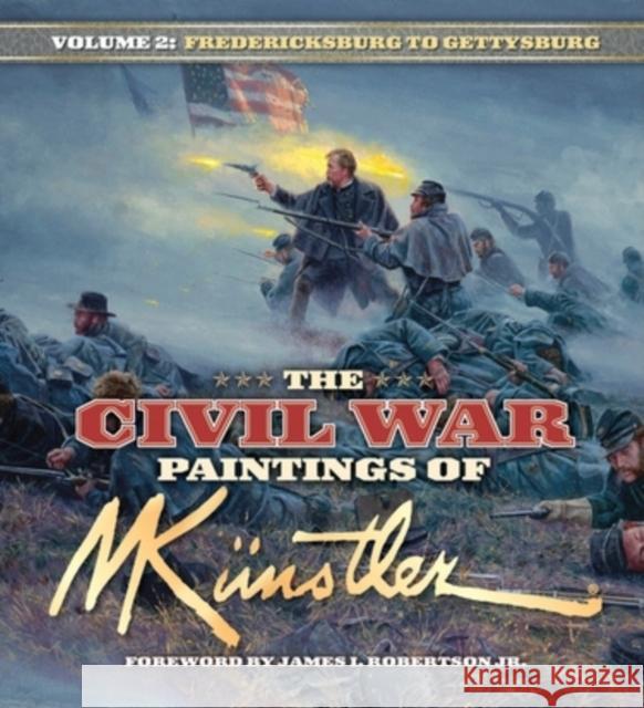 The Civil War Paintings of Mort Kunstler Volume 2: Fredericksburg to Gettysburg K James I. Robertson 9781684428335 Cumberland House Publishing