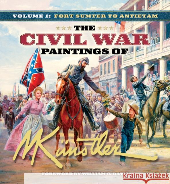 The Civil War Paintings of Mort Künstler Volume 1: Fort Sumter to Antietam Künstler, Mort 9781684428441 Cumberland House Publishing