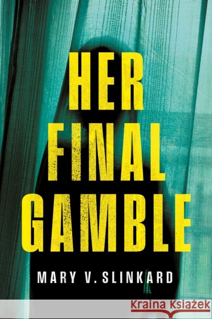 Her Final Gamble Mary V. Slinkard 9781684428472 Keylight Books