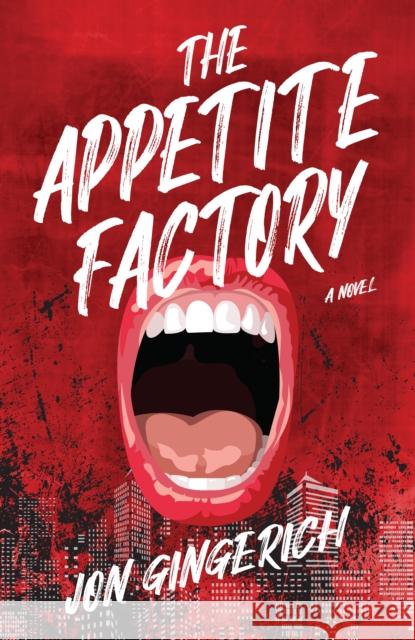 The Appetite Factory Jon Gingerich 9781684428694